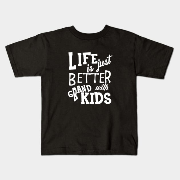 Grandparent - Life is just better with grandkids Kids T-Shirt by KC Happy Shop